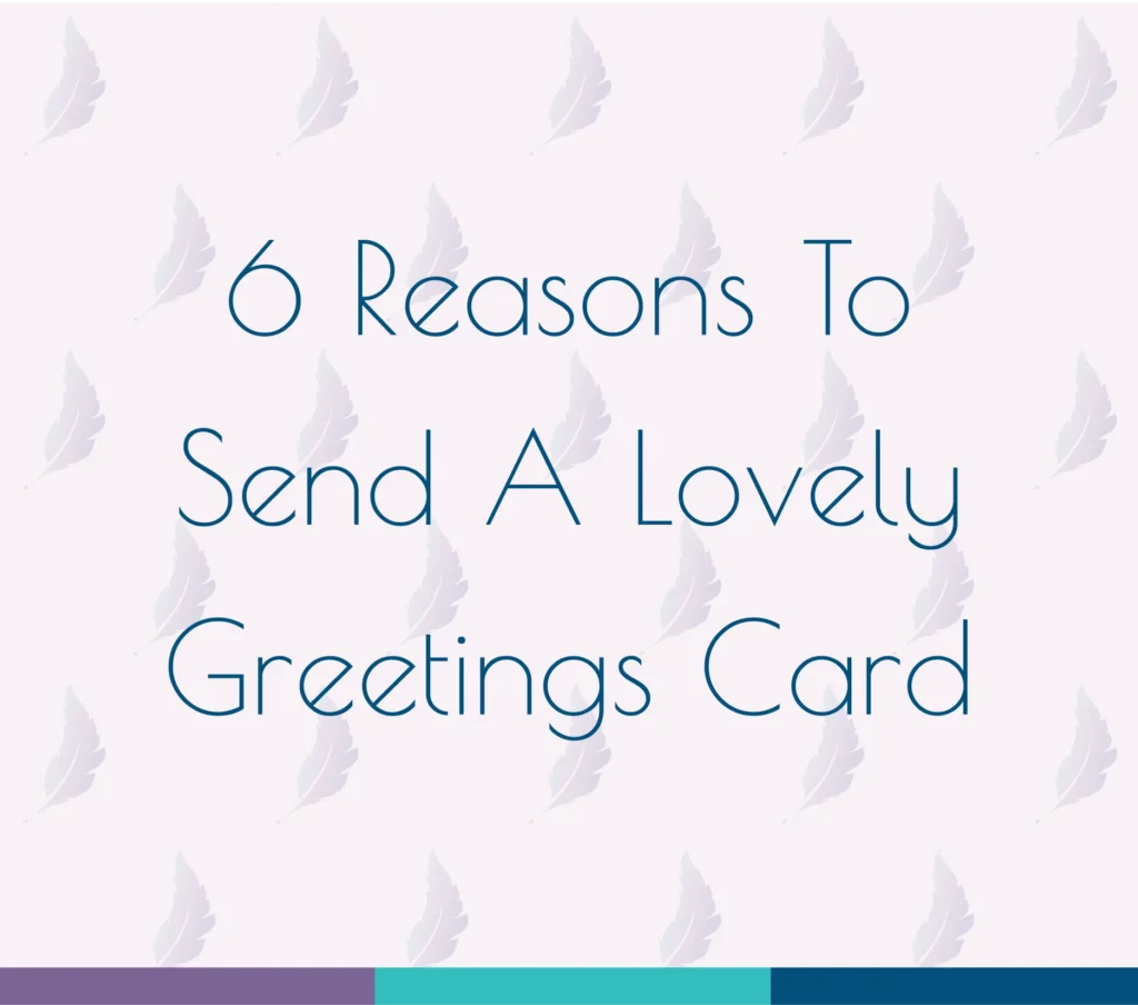 6 Reasons To Send A Lovely Greetings Card 6 Reasons To Send A Lovely Greetings Card