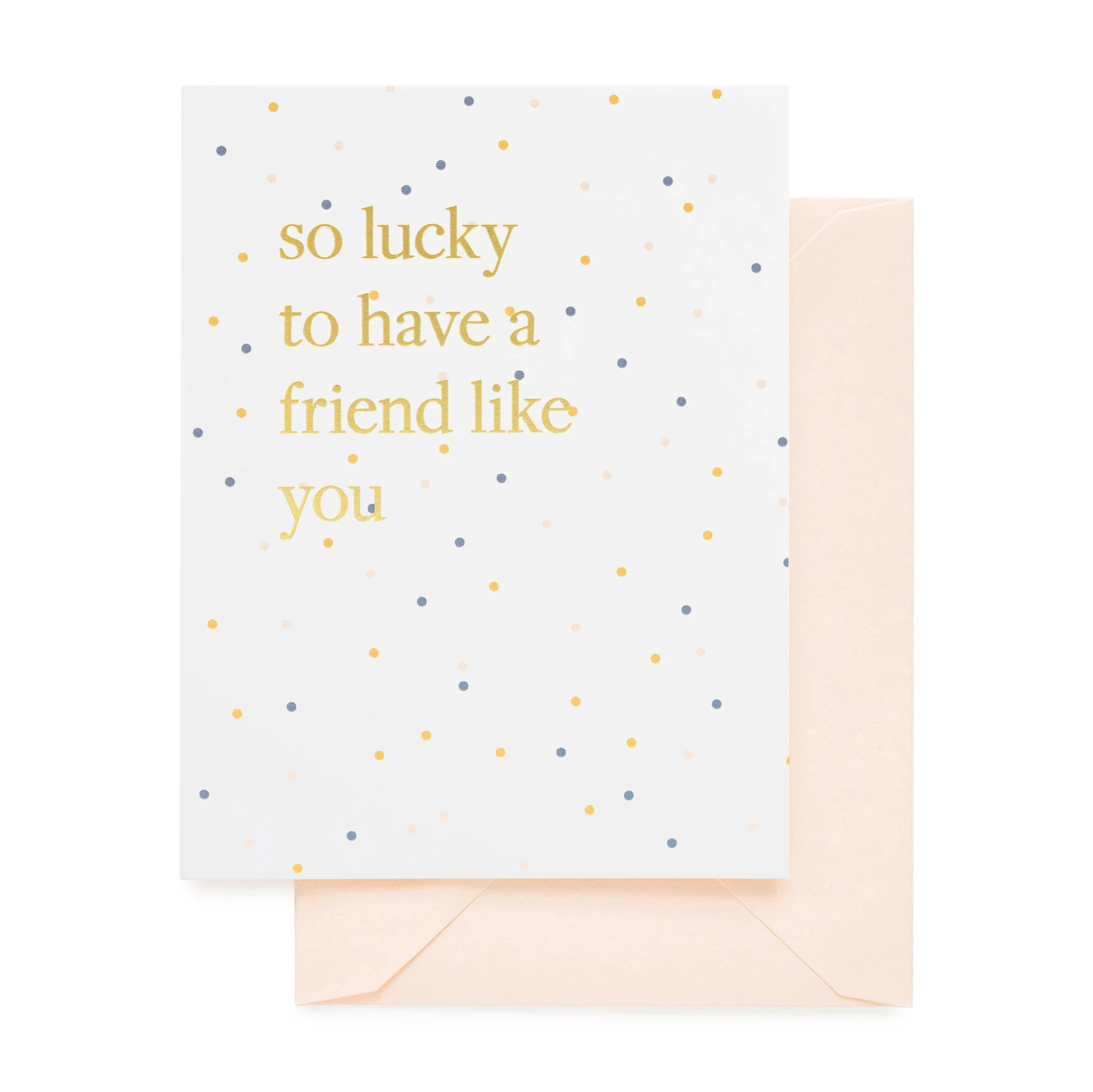 Lucky To Have A Friend Like You